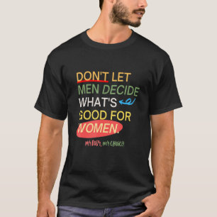 T-shirt L'avortement est santé Mon corps Mon choix Femmes