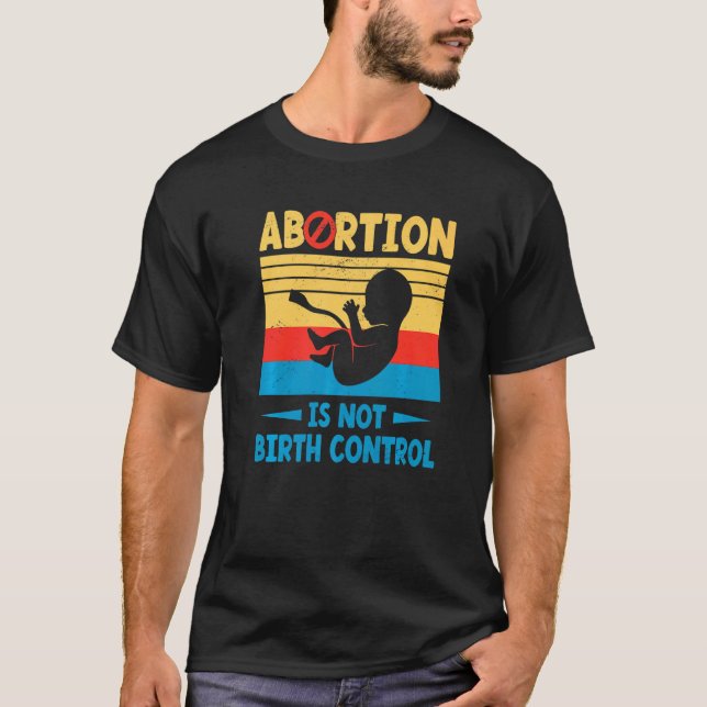 T-shirt L'Avortement N'Est Pas Le Contrôle De La Naissance (Devant)