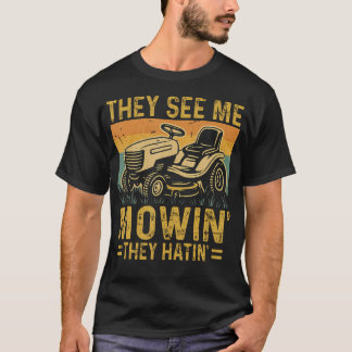 T-shirt Lawn Mowing Funny See Me Mowing They Hatin Funny G