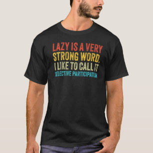 T-shirt Lazy Est Un Terme Très Fort Participation Sélectiv