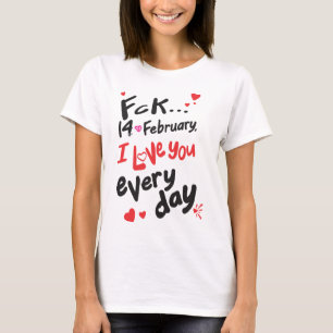 T-shirt Le 14 février dernier, je t'aime tous les jours