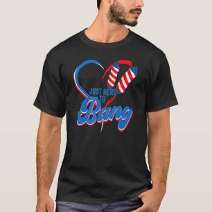 T-shirt Le 4 Juillet 4 juillet Je suis juste ici pour Bang