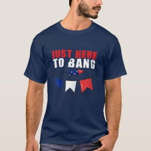 T-shirt Le 4 Juillet 4 juillet Je suis juste là pour Bang