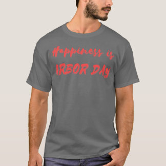 T-shirt Le bonheur, c'est le Jour de l'Arbour