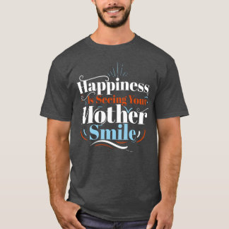 T-shirt Le Bonheur Est De Voir Votre Mère Sourire Plus Gra