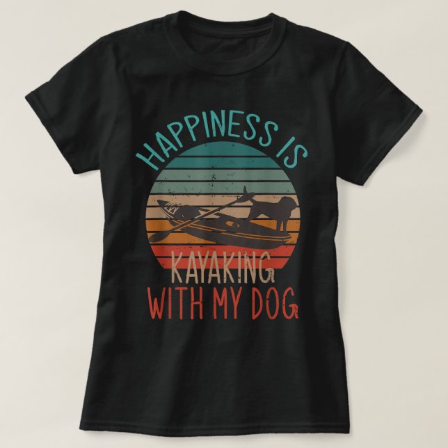 T-shirt Le Bonheur Est Kayaking Avec Mon Chien Funny Kayak (Design devant)