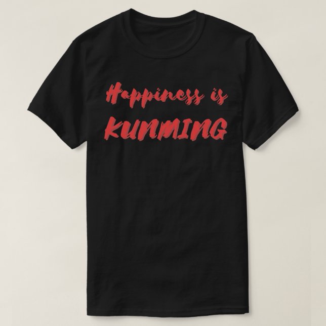 T-shirt Le bonheur est Kunming (Design devant)