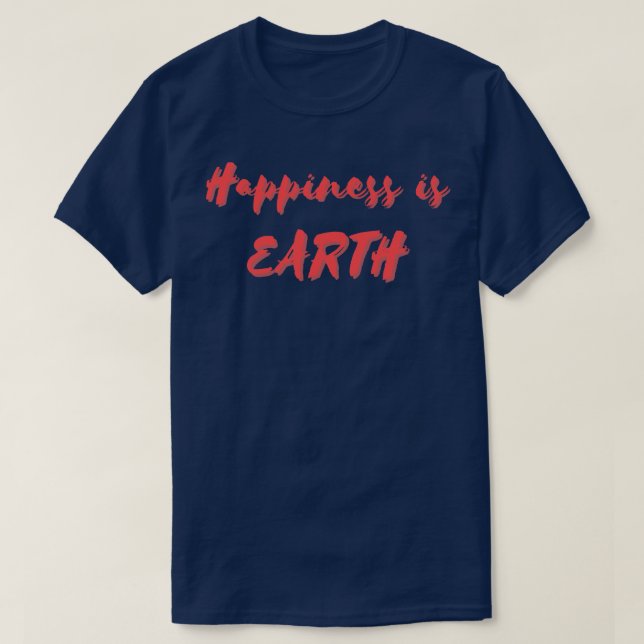 T-shirt Le bonheur est la Terre (Design devant)