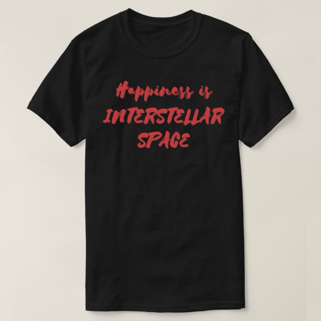 T-shirt Le bonheur est l'espace interstellaire (Design devant)