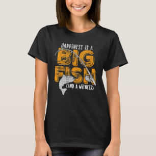 T-shirt Le bonheur est un grand poisson et un témoin pêche