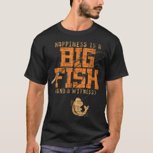 T-shirt Le bonheur est un gros poisson et un témoin pêchan