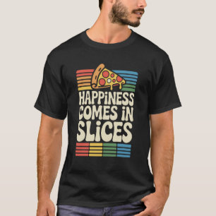 T-shirt Le bonheur vient en tranches Pizza drôle