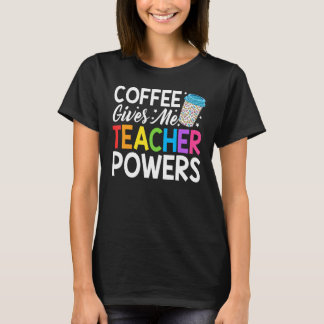 T-shirt Le Café De Vie De L'Enseignant Me Donne Des Pouvoi