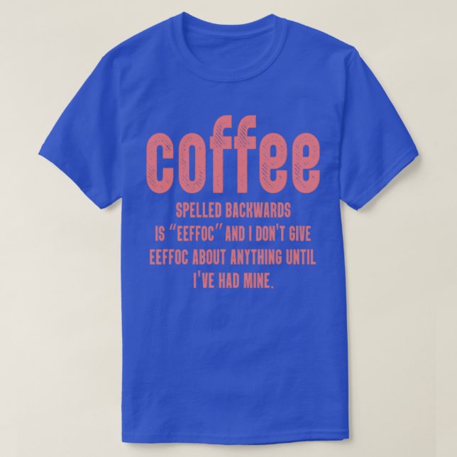 T-shirt Le Café Écrit À L'Arrière Est Eeffoc Et Je Donx27T (Design devant)