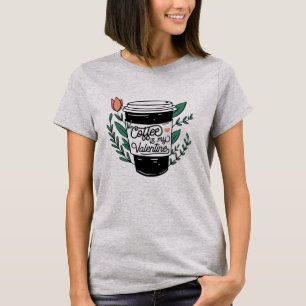T-shirt « Le café est mon Valentin »