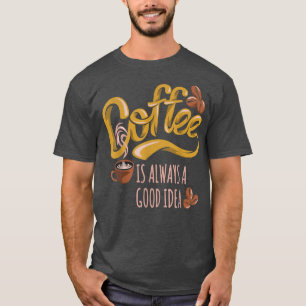 T-shirt Le Café Est Toujours Une Bonne Idée