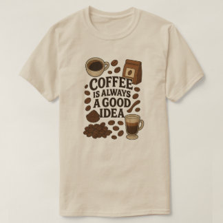 T-SHIRT LE CAFÉ EST TOUJOURS UNE BONNE IDÉE