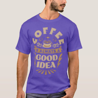 T-shirt Le café est toujours une bonne idée Citation drôle