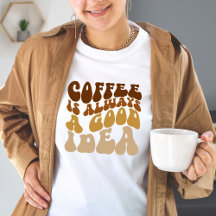 Le Café Est Toujours Une Bonne Idée Drôle Citation