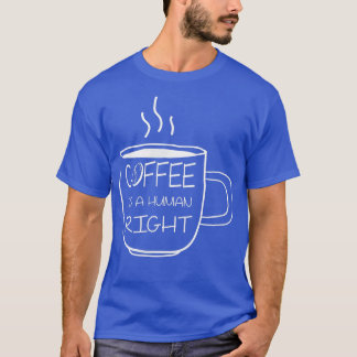 T-shirt Le café est un droit de l'homme Citation de café p