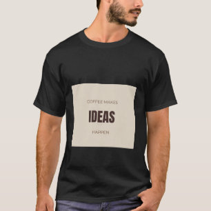 T-shirt Le café fait que les idées se concrétisent Citatio