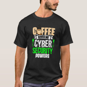 T-shirt Le café me donne des pouvoirs de cybersécurité Cyb