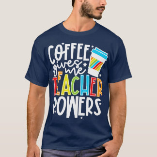 T-shirt Le Café Me Donne Des Pouvoirs D'Enseignant