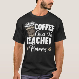T-shirt Le Café Me Donne Des Pouvoirs D'enseignant Amateur