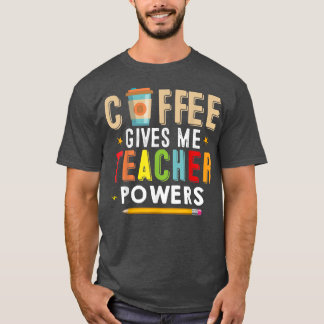 T-shirt Le café me donne des pouvoirs d'enseignant amusant
