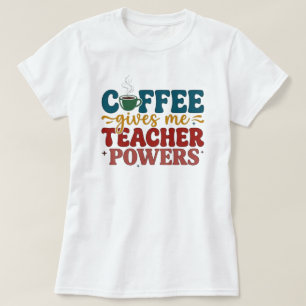 T-shirt Le café me donne des pouvoirs d'enseignant Citatio