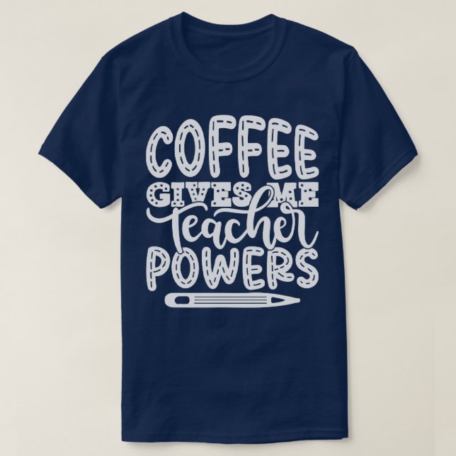 T-shirt Le café me donne des pouvoirs d'enseignant Enseign (Design devant)
