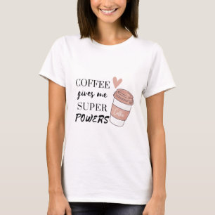 T-shirt Le café me donne des super pouvoirs
