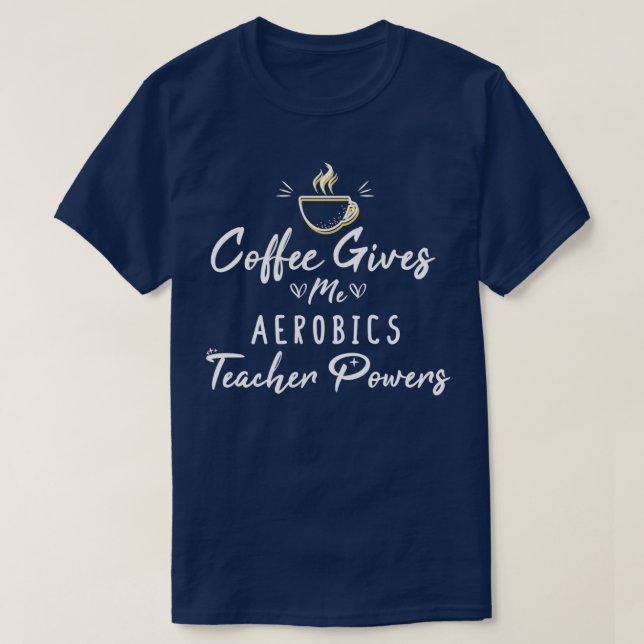 T-shirt Le café me donne l'aérobic Enseignant Pouvoirs Aér (Design devant)