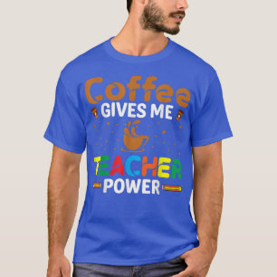 T-shirt Le café me donne le pouvoir d'enseigner Amateur de