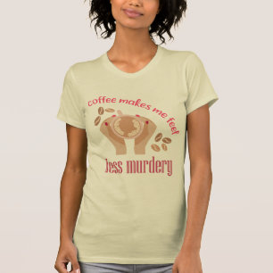 T-shirt Le café me fait me sentir moins meurtrier et drôle