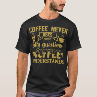 T-shirt Le Café Ne Pose Jamais De Questions idiotes Coffee