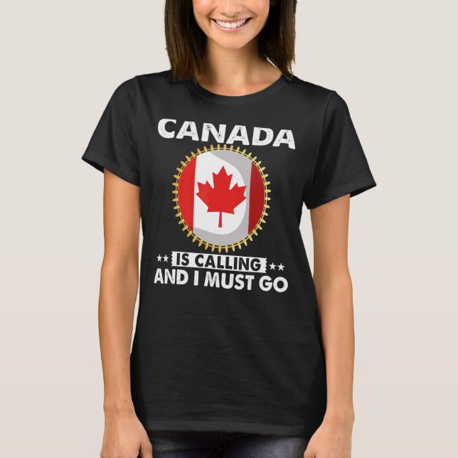 T-shirt Le Canada Appelle Et Je Dois Aller À Canadian Flag (Devant)