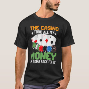 T-shirt Le Casino A Pris Tout Mon Argent Je Reviens Pour Ç