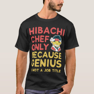 T-shirt Le Chef Hibachi Ne Sert Que Parce Que Le Génie N'E