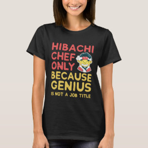 T-shirt Le Chef Hibachi Ne Sert Que Parce Que Le Génie N'E