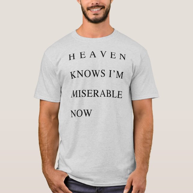 T-shirt Le ciel sait que je suis malheureux maintenant (Devant)