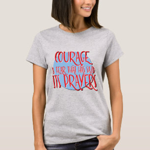 T-shirt Le Courage Est La Prière De La Peur   Rétablisseme