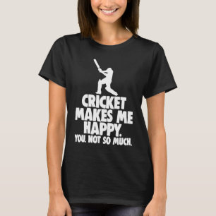T-shirt Le Cricket Me Rend Heureux Que Vous Ne Soyez Pas U
