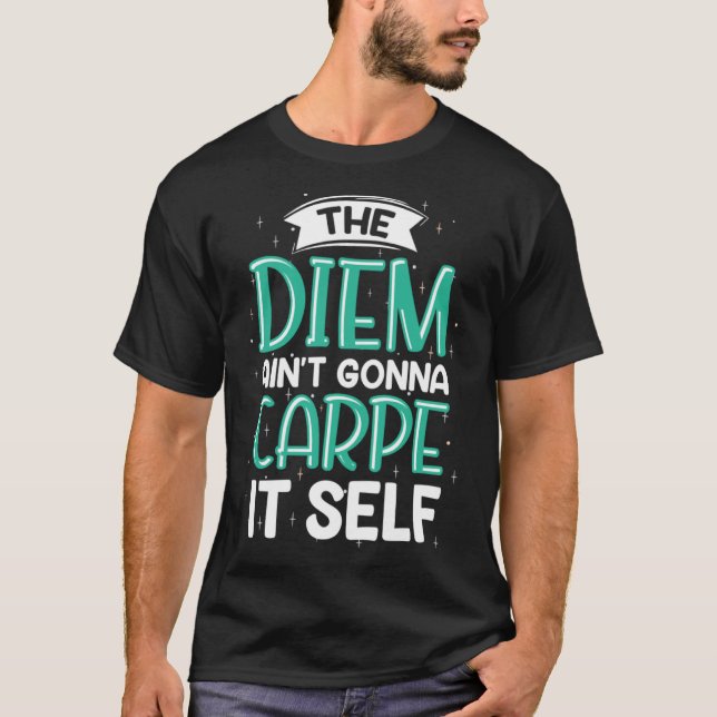 T-shirt Le Diem Ain t Gonna Carpe It Self (Devant)