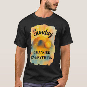 T-shirt Le dimanche de Pâques a tout changé