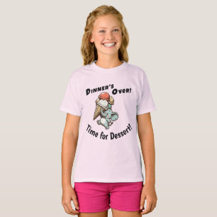 T-shirt Le dîner est terminé ! C'est l'heure du dessert !