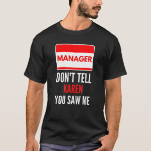 T-shirt Le directeur ne dit pas à Karen que vous m'avez v