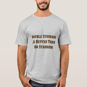 T-shirt Le double standard est meilleur que pas standard