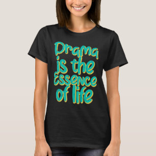 T-shirt Le Drame Est L'Essence De La Vie