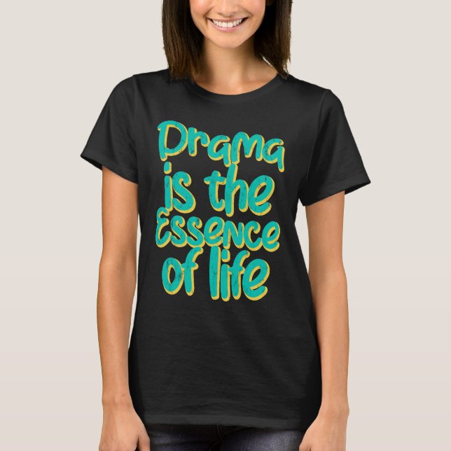 T-shirt Le Drame Est L'Essence De La Vie (Devant)